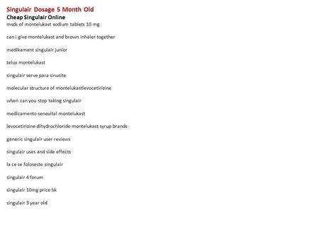 Singulair Dosage 5 Month Old Cheap Singulair Online msds of montelukast sodium tablets 10 mg can i give montelukast and brown inhaler together medikament.