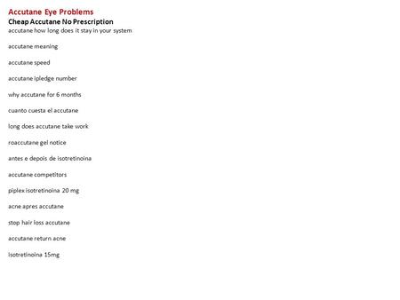 Accutane Eye Problems Cheap Accutane No Prescription accutane how long does it stay in your system accutane meaning accutane speed accutane ipledge number.