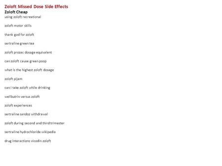 Zoloft Missed Dose Side Effects Zoloft Cheap using zoloft recreational zoloft motor skills thank god for zoloft sertraline green tea zoloft prozac dosage.