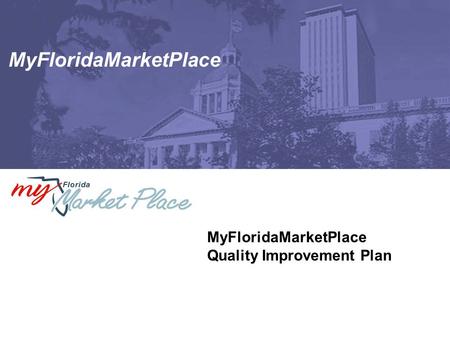 MyFloridaMarketPlace Quality Improvement Plan. Page 2 MFMP Quality Improvement Plan  The MFMP team has developed a quality improvement plan that addresses.