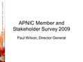 APNIC Member and Stakeholder Survey 2009 Paul Wilson, Director General.