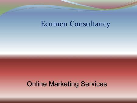 Online Marketing Services Ecumen Consultancy. We are one of the best online marketing services with enough expertise to make your online venture a big.