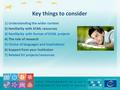 Key things to consider 1) Understanding the wider context 2) Familiarity with ECML resources 3) Familiarity with format of ECML projects 4) The role of.