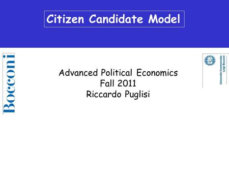 Citizen Candidate Model Advanced Political Economics Fall 2011 Riccardo Puglisi.