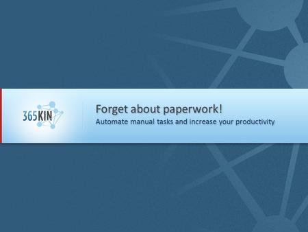 Forget about paperwork! Automate manual tasks and increase your productivity.