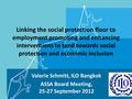 Linking the social protection floor to employment promoting and enhancing interventions to tend towards social protection and economic inclusion Valerie.