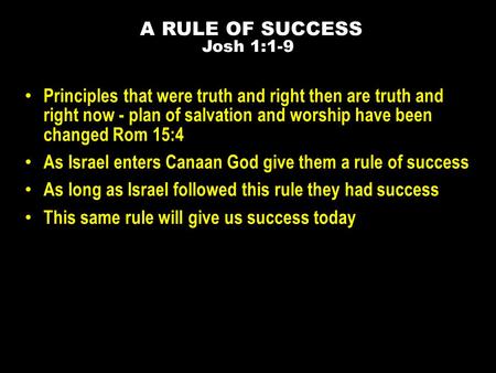 Principles that were truth and right then are truth and right now - plan of salvation and worship have been changed Rom 15:4 As Israel enters Canaan God.