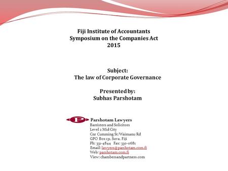 Parshotam Lawyers Barristers and Solicitors Level 2 Mid City Cnr Cumming St/Waimanu Rd GPO Box 131, Suva, Fiji Ph: 331-4844 Fax: 330-0681