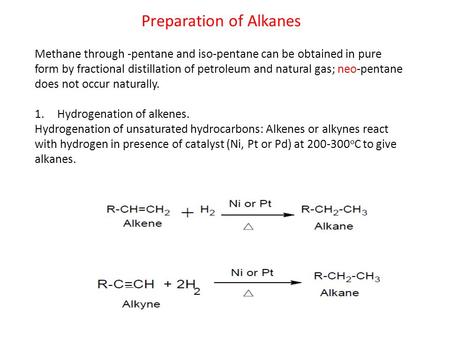 Preparation of Alkanes Methane through -pentane and iso-pentane can be obtained in pure form by fractional distillation of petroleum and natural gas; neo-pentane.