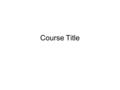 Course Title. N2 - Attention Getter Enter information on screen to serve as the “attention- getter” portion of the course.