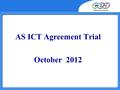 AS ICT Agreement Trial October 2012. AGENDA  10.00 Matters arising from the AS 2012 Award  10.45Coffee  11.15Updated student Guide Exemplar Materials.