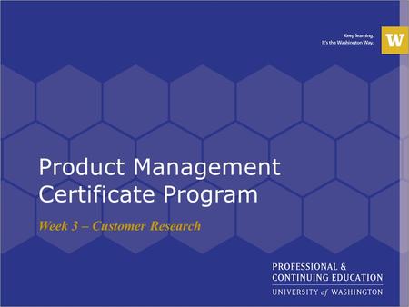 Product Management Certificate Program Week 3 – Customer Research.