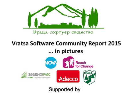 Vratsa Software Community Report 2015... in pictures Supported by.