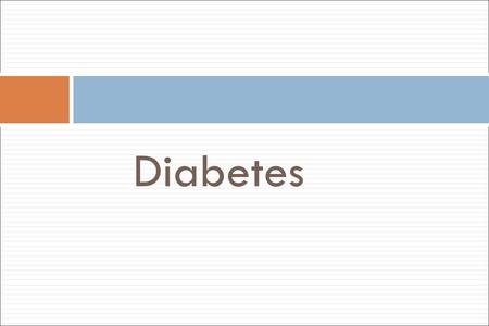 Diabetes. Objectives: Diabetes Mellitus (DM) Discuss the prevalence of diabetes in the U.S. Contrast the main types of diabetes. Describe the classic.