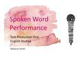 Spoken Word Performance Text Production Oral English Studies Melanie Smith.