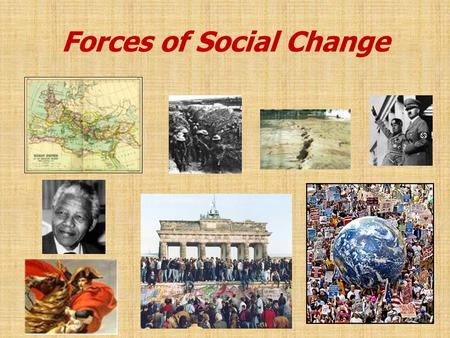 Forces of Social Change “Everyone over the age of forty is an immigrant” - Margaret Mead.