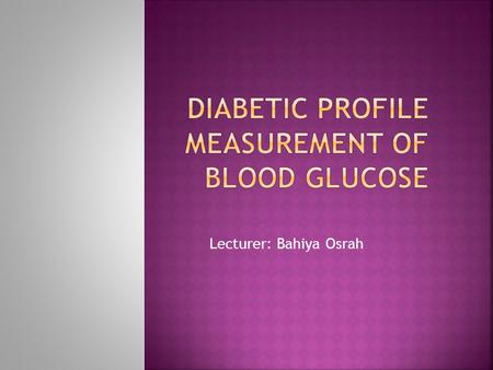 Lecturer: Bahiya Osrah.  It is a chronic disease associated with hyperglycemia (increased blood glucose level) & glucourea (presence of glucose in urine)