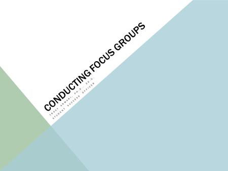 CONDUCTING FOCUS GROUPS TRACY ARWARI, PH.D., ED.D. STUDENT SUCCESS OFFICER.