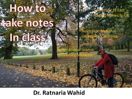 Dr. Ratnaria Wahid International Islamic University, Malaysia. Australian National University, Canberra University of East Anglia, Norwich, UK.