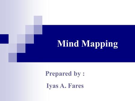 Mind Mapping Prepared by : Iyas A. Fares. Topic Outlines.