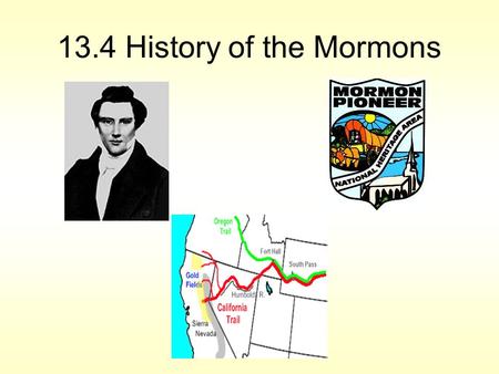 13.4 History of the Mormons. Mormons heading West Does this look familiar to some of you? (You may have analyzed this picture in class!)