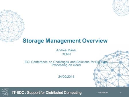 Andrea Manzi CERN EGI Conference on Challenges and Solutions for Big Data Processing on cloud 24/09/2014 Storage Management Overview 1 24/09/2014.