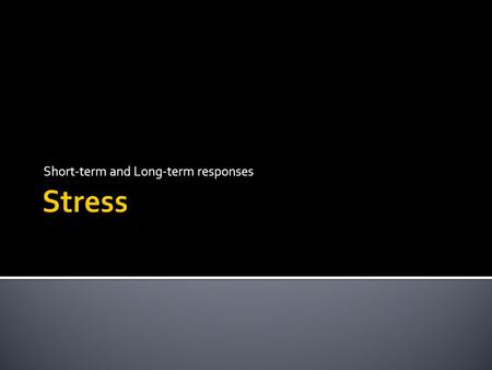 Short-term and Long-term responses.  An important adaptation  Prepares us to take action that is evolutionarily important  Keep from being eaten 