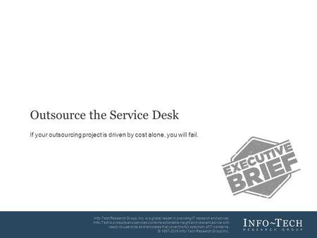 Info-Tech Research Group1 1 Info-Tech Research Group, Inc. is a global leader in providing IT research and advice. Info-Tech’s products and services combine.