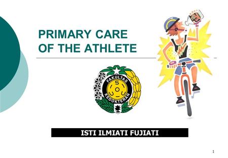 1 PRIMARY CARE OF THE ATHLETE ISTI ILMIATI FUJIATI.