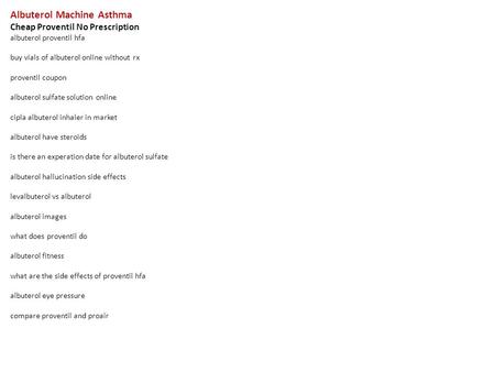 Albuterol Machine Asthma Cheap Proventil No Prescription albuterol proventil hfa buy vials of albuterol online without rx proventil coupon albuterol sulfate.