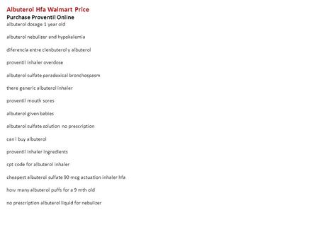 Albuterol Hfa Walmart Price Purchase Proventil Online albuterol dosage 1 year old albuterol nebulizer and hypokalemia diferencia entre clenbuterol y albuterol.