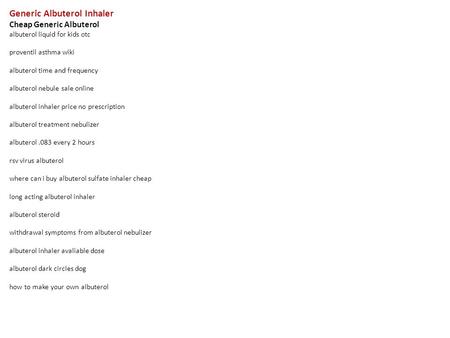 Generic Albuterol Inhaler Cheap Generic Albuterol albuterol liquid for kids otc proventil asthma wiki albuterol time and frequency albuterol nebule sale.