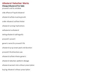 Albuterol Nebulizer Works Cheap Albuterol For Sale proventil and its antidote side effects of liquid albuterol albuterol sulfate muscle growth order albuterol.