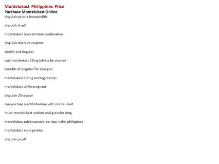 Montelukast Philippines Price Purchase Montelukast Online singulair para la bronquiolitis singulair brasil montelukast levocetirizine combination singulair.