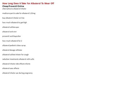 How Long Does It Take For Albuterol To Wear Off Cheap Proventil Online alternative to albuterol inhaler medicare part b code for albuterol 1.25mg buy albuterol.