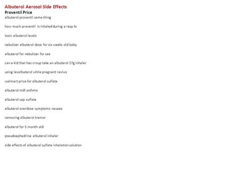 Albuterol Aerosol Side Effects Proventil Price albuterol proventil same thing how much proventil is inhaled during a resp tx toxic albuterol levels nebulizer.