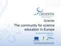 Scientix is financed under the European Union's Seventh Framework Programme for Research and Development Scientix The community for science education in.