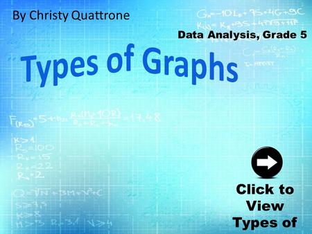 By Christy Quattrone Click to View Types of Graphs Data Analysis, Grade 5.