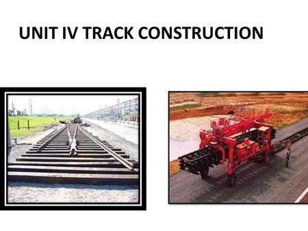 UNIT IV TRACK CONSTRUCTION. POINTS AND CROSSINGS Point and Crossings are peculiar arrangement used in permanent way to guide the vehicle for directional.