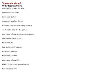 Topiramate Generic Order Topamax Online topamax hemiplegic migraine greenstone topiramate topiramate dialysis does topamax affect thyroid frequent urination.