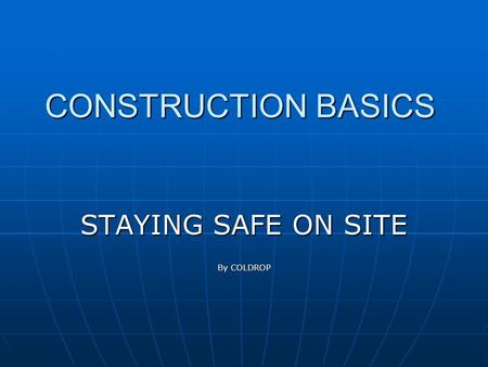 CONSTRUCTION BASICS STAYING SAFE ON SITE By COLDROP.