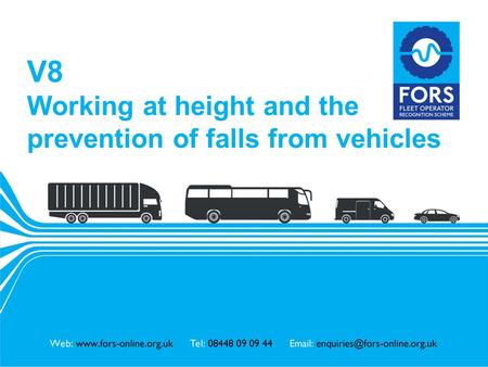 Www.fors-online.org.uk V8 Working at height and the prevention of falls from vehicles.