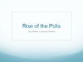 Rise of the Polis City-States in Ancient Greece. How has Greece influenced the modern world? Can you think of ways our modern world has been influenced.