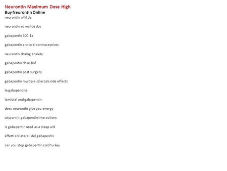 Neurontin Maximum Dose High Buy Neurontin Online neurontin wiki de neurontin et mal de dos gabapentin 300 1a gabapentin and oral contraceptives neurontin.