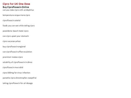 Cipro For Uti One Dose Buy Ciprofloxacin Online can you take cipro with acidophilus temperatura acqua mare cipro ciprofloxacin sotalol foods you can eat.