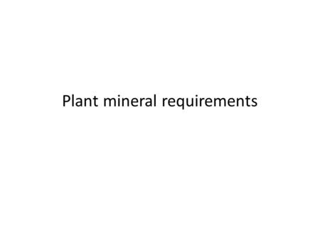 Plant mineral requirements. Why do we need these?