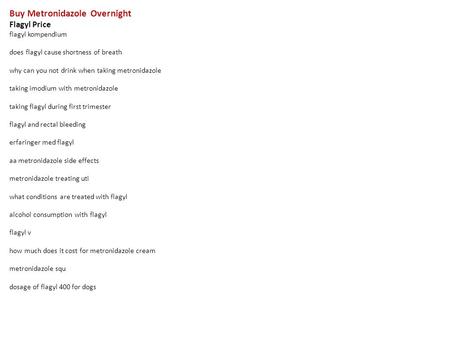 Buy Metronidazole Overnight Flagyl Price flagyl kompendium does flagyl cause shortness of breath why can you not drink when taking metronidazole taking.