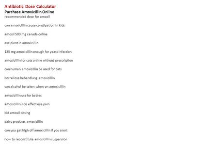 Antibiotic Dose Calculator Purchase Amoxicillin Online recommended dose for amoxil can amoxicillin cause constipation in kids amoxil 500 mg canada online.