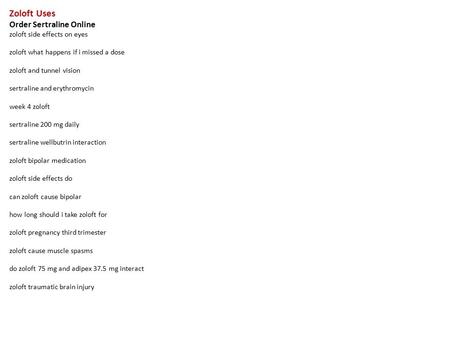 Zoloft Uses Order Sertraline Online zoloft side effects on eyes zoloft what happens if i missed a dose zoloft and tunnel vision sertraline and erythromycin.