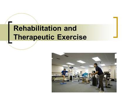 Rehabilitation and Therapeutic Exercise. Goals of Rehabilitation (short-term) Control pain and swelling Restore range of motion (ROM) Restore strength.